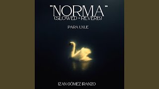 Norma (slowed+reverb)