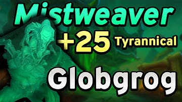 Mistweaver vs. Tyrannical: +25 Globgrog (9.2)