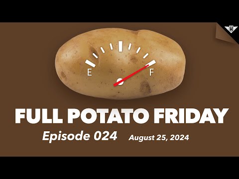Full Potato Friday Episode 24: August 25, 2024
