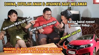 DIHINA ANAK & AYAHNYA SAAT MELAMAR..padahal dia bos kaya pura pura miskin bawa lamaran mobil baru