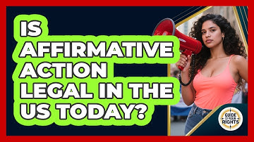 Is Affirmative Action Legal In The US Today? - Guide To Your Rights