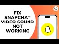 How to Fix Snapchat Video Sound Not Working