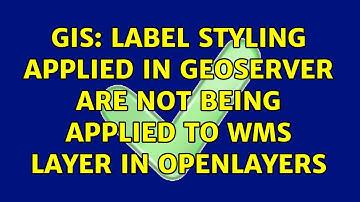 GIS: Label styling applied in Geoserver are not being applied to WMS layer in Openlayers