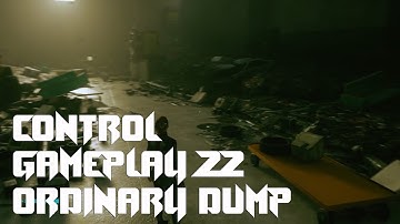Control Gameplay Part 22 - Ordinary Dump
