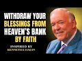 Withdraw Your Blessings from Heaven’s Bank by Faith | Kenneth E Hagin Best Motivation Message