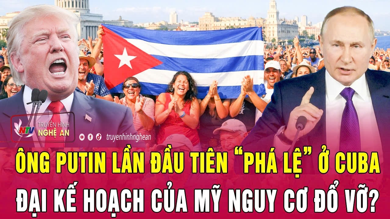 Điểm nóng thế giới 27/2: Ông Putin lần đầu tiên “phá lệ” ở Cuba, đại kế hoạch của Mỹ nguy cơ đổ vỡ?