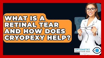 What Is A Retinal Tear And How Does Cryopexy Help? - Optometry Knowledge Base