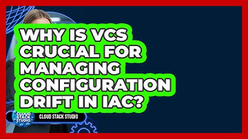 Why Is VCS Crucial For Managing Configuration Drift In IaC? - Cloud Stack Studio
