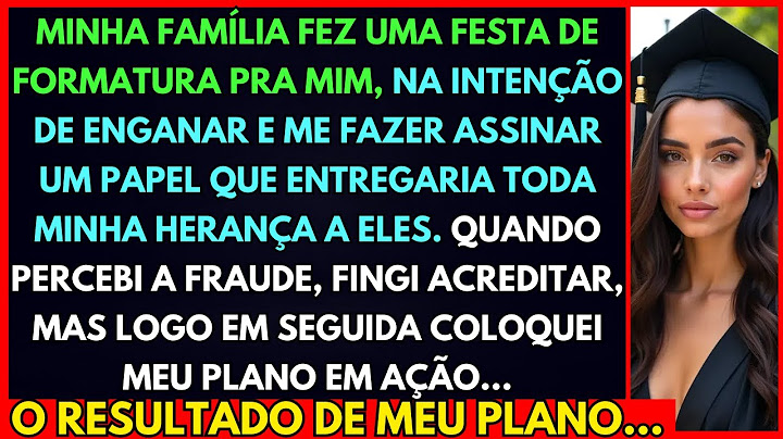 Minha Família Fez uma Festa Falsa de Formatura pra Tentar Pegar Minha Herança. Fingi Acreditar...