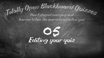 Totally Open Blackboard Quizzes 05: Editing your quiz