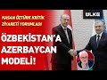 Hasan Öztürk canlı yayında açıkladı: Özbekistan ile ilişkimiz Azerbaycan gibi olacak @Sıradışı