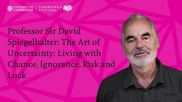 Professor David Spiegelhalter: The Art of Uncertainty: Living with Chance, Ignorance, Risk and Luck