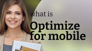 Making Your Content Mobile-Friendly: The "Optimize for Mobile" Guide