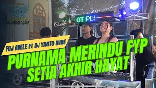 DJ TERBARU FYP❕PURNAMA MERINDU X SETIA AKHIR HAYAT OT PESONA - FDJ ADELE ft DJ YANTO KURE