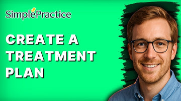 How to Create a Treatment Plan in SimplePractice [2025 Guide]