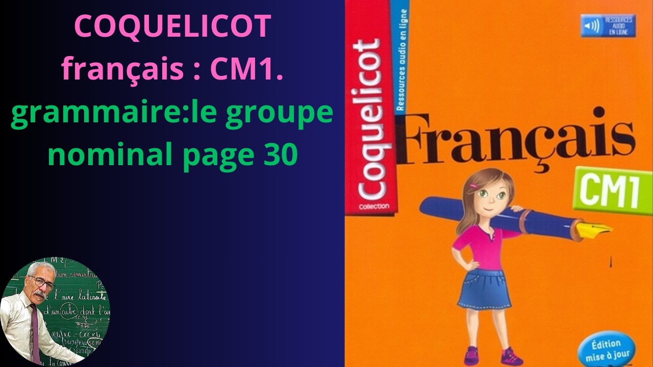 COQUELICOT FRANÇAIS CM1. GRAMMAIRE. LE GROUPE NOMINAL.  PAGE 30