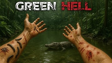 Everything In The Jungle Of GREEN HELL Is Trying To Kill You....