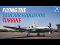 Flying a 270KT Single Engine Airplane | Lancair Evolution Turbine