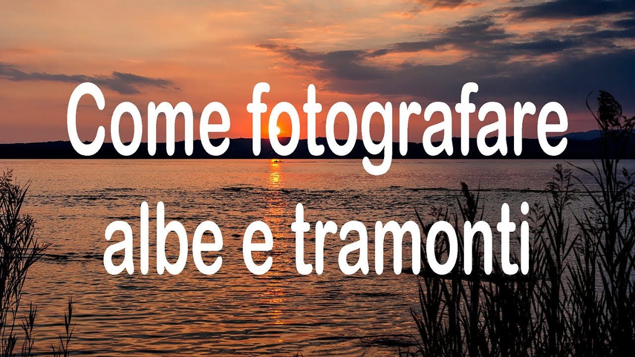 Come fotografare albe e tramonti