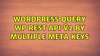 Wordpress: Query WP REST API v2 by multiple meta keys (2 Solutions!!)