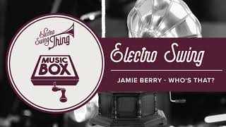 Jamie Berry - Who's That? // Electro Swing