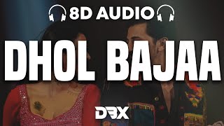 Dhol Bajaa : 8D AUDIO🎧 | Darshan Raval | | Warina H | Prakriti G | Javed-Mohsin | Danish | (Lyrics)
