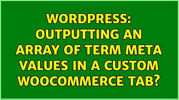 Wordpress: Outputting an array of term meta values in a custom WooCommerce tab? (2 Solutions!!)