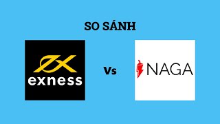 So sánh sàn Exness với NAGA - Sàn forex nào tốt nhất? Nên giao dịch tại sàn nào?