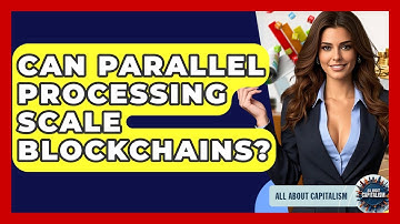 Can Parallel Processing Scale Blockchains? - All About Capitalism