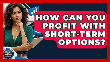 How Can You Profit With Short-Term Options? - Stock and Options Playbook