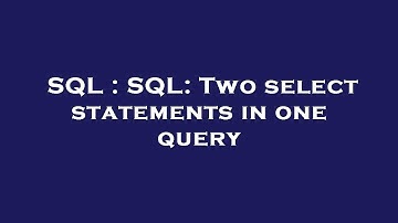 SQL : SQL: Two select statements in one query