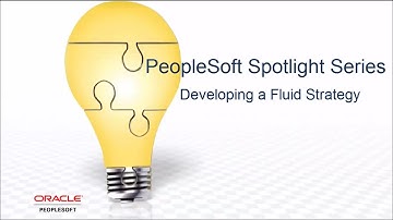 PeopleSoft Spotlight Series: Developing a Fluid Strategy