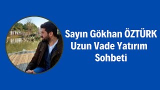 Sayın Gökhan ÖZTÜRK ile Yatırım Sohbeti