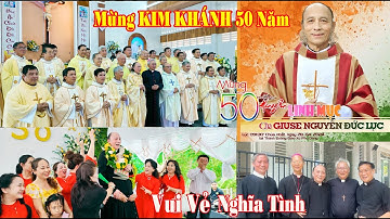 TOÀN CẢNH Kim Khánh 50 Năm Cha GIUSE NGUYỄN ĐỨC LỤC | VUI VẺ NGHĨA TÌNH | Gx Phú Dòng |Gp Xuân Lộc.
