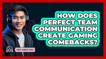 How Does Perfect Team Communication Create Gaming Comebacks? - Video Gamers Vault
