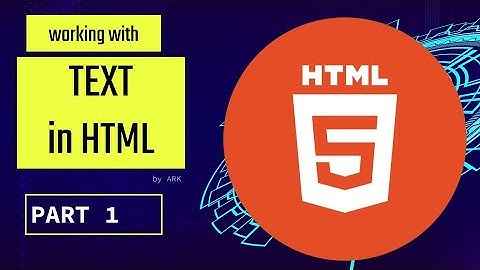 Working with TEXT | Part 1 | HTML5  1.1 | Web design