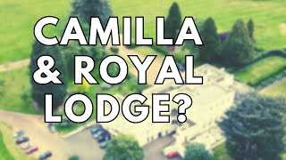 Quickie Camilla Gets Royal Lodge?