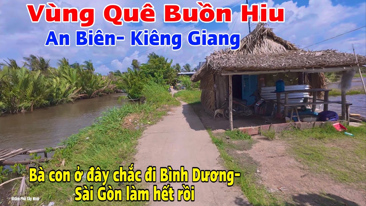 Khám Phá Vùng Quê Buồn Hiu Của An Biên Kiên Giang, Chắc Bà Con Đi Sài Gòn,Bình Dương Làm Hết Rồi