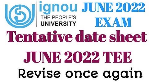 Ignou Exam June 2022 tentative date sheet once again revised 3rd July 2022 TEE.