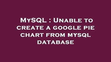 MySQL : Unable to create a google pie chart from mysql database