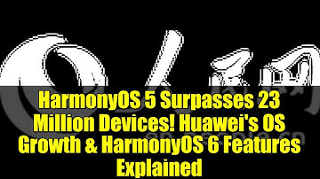 HarmonyOS 5 Surpasses 23 Million Devices! Huawei