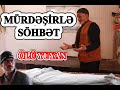 MURDESİRLE MARAQLI SOHBET/MEYİD NECE YUYULUR /OLU YUYAN /MEYİD YUYULANDA NEDEN İSTİFADE OLUNUR? 2020