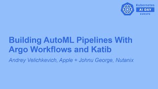 Celebrity Building AutoML Pipelines With Argo Workflows and Katib - Andrey Velichkevich + Johnu George Wealth