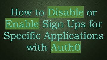 How to Disable or Enable Sign Ups for Specific Applications with Auth0