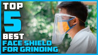 Best Face Shields for Grinding in 2023 [Top 5 Review] With Adjustable Mesh Visor/Clear Polycarbonate
