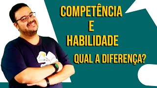 Competência e habilidade. Entenda as diferenças