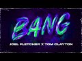 Joel fletcher  tom clayton  bang