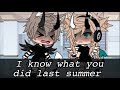 I Know What You Did Last Summer//GLMV