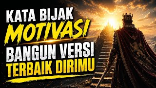 KATA BIJAK MOTIVASI MENJADI VERSI TERBAIK DIRIMU || MINDSET PERUBAHAN