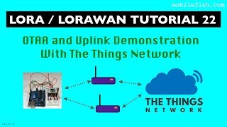 LoRa/LoRaWAN tutorial 22: OTAA and Uplink Demonstration With The Things Network
